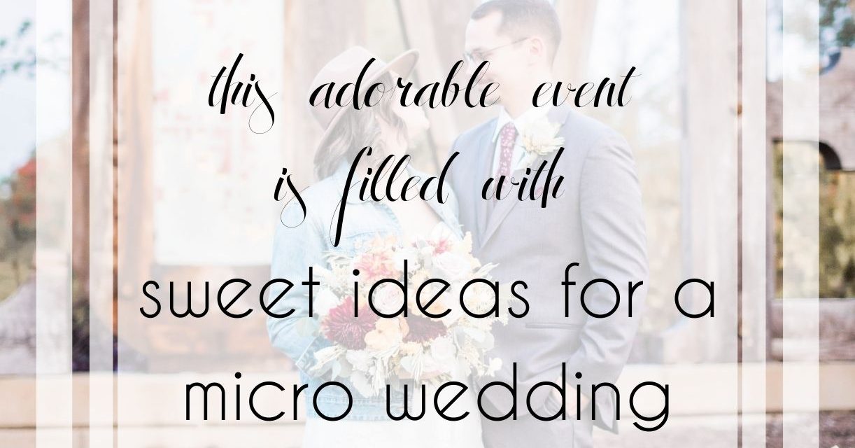 This Adorable Event Is Filled With Sweet Ideas for a Micro Wedding Day